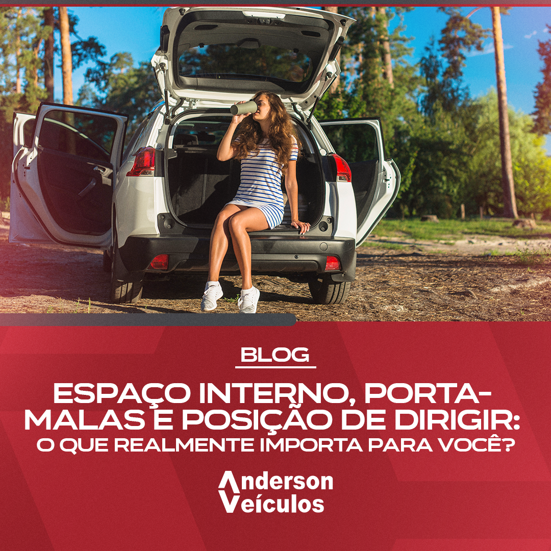 Espaço interno, porta-malas e posição de dirigir: o que realmente importa para você?